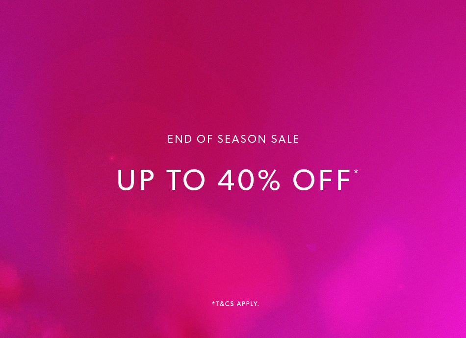 SHOP UP TO 40% OFF* | NOW ON